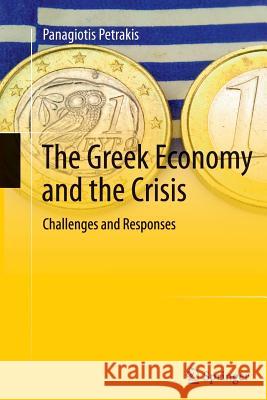 The Greek Economy and the Crisis: Challenges and Responses Panagiotis Petrakis 9783642432927