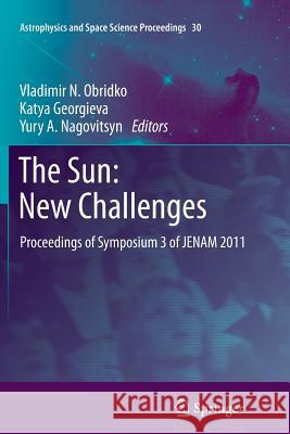 The Sun: New Challenges: Proceedings of Symposium 3 of JENAM 2011 Vladimir N. Obridko, Katya Georgieva, Yury A. Nagovitsyn 9783642432958 Springer-Verlag Berlin and Heidelberg GmbH & 