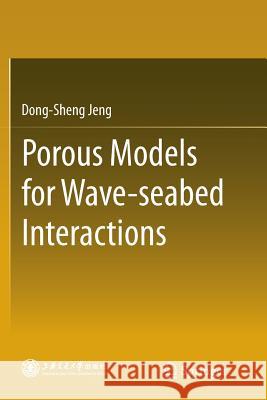 Porous Models for Wave-Seabed Interactions Jeng, Dong-Sheng 9783642433122 Springer
