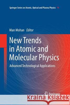 New Trends in Atomic and Molecular Physics: Advanced Technological Applications Mohan, Man 9783642433207