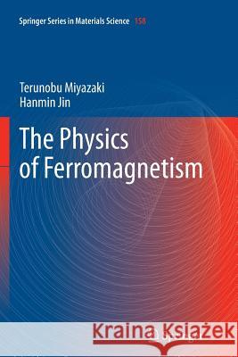 The Physics of Ferromagnetism Terunobu Miyazaki Hanmin Jin 9783642433214 Springer