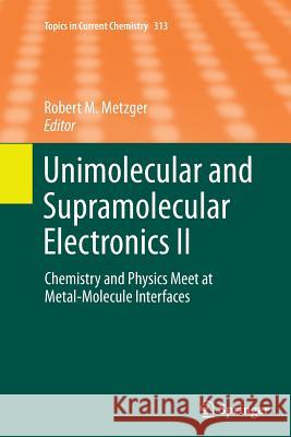 Unimolecular and Supramolecular Electronics II: Chemistry and Physics Meet at Metal-Molecule Interfaces Robert M. Metzger 9783642433245 Springer-Verlag Berlin and Heidelberg GmbH & 
