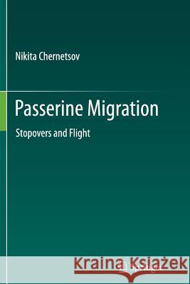 Passerine Migration: Stopovers and Flight Chernetsov, Nikita 9783642433283 Springer
