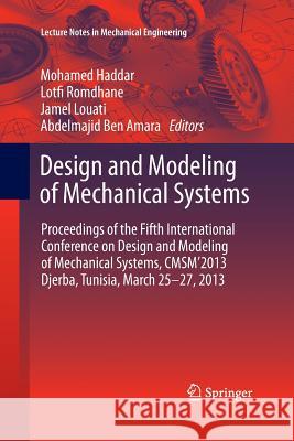 Design and Modeling of Mechanical Systems: Proceedings of the Fifth International Conference Design and Modeling of Mechanical Systems, Cmsm´2013, Dje Haddar, Mohamed 9783642433306 Springer