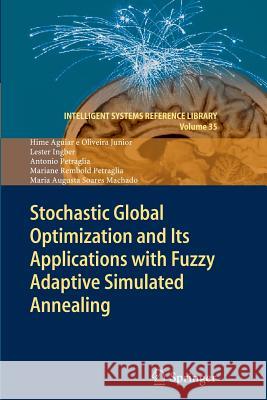 Stochastic Global Optimization and Its Applications with Fuzzy Adaptive Simulated Annealing Hime Aguia Lester Ingber Antonio Petraglia 9783642433436