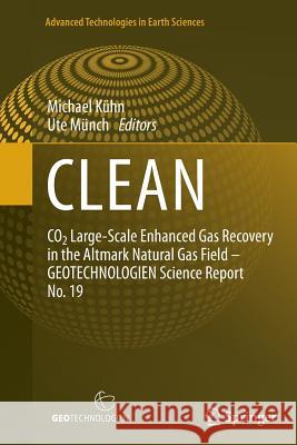 Clean: Co2 Large-Scale Enhanced Gas Recovery in the Altmark Natural Gas Field - Geotechnologien Science Report No. 19 Kühn, Michael 9783642433450 Springer