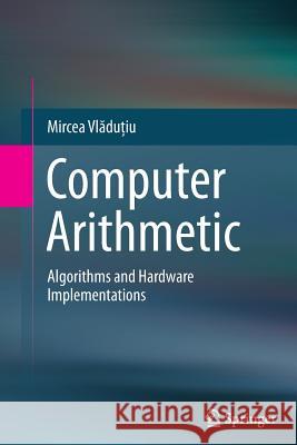 Computer Arithmetic: Algorithms and Hardware Implementations Vlăduţiu, Mircea 9783642433474