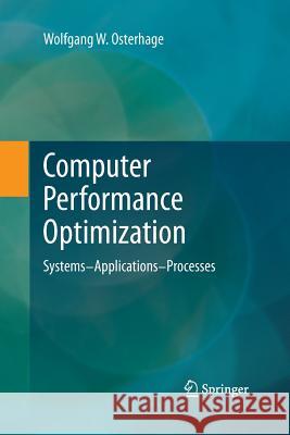 Computer Performance Optimization: Systems - Applications - Processes Osterhage, Wolfgang W. 9783642433511 Springer