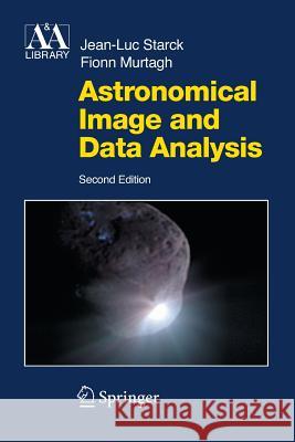 Astronomical Image and Data Analysis J -L Starck F Murtagh  9783642433535 Springer