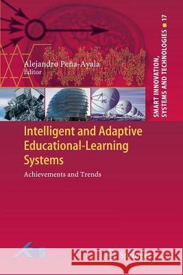 Intelligent and Adaptive Educational-Learning Systems: Achievements and Trends Peña-Ayala, Alejandro 9783642433542 Springer