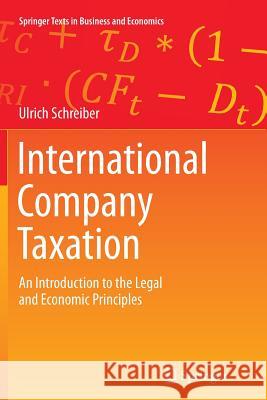 International Company Taxation: An Introduction to the Legal and Economic Principles Schreiber, Ulrich 9783642433573