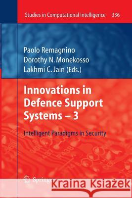 Innovations in Defence Support Systems -3: Intelligent Paradigms in Security Paolo Remagnino, Dorothy N. Monekosso, Lakhmi C Jain 9783642433597