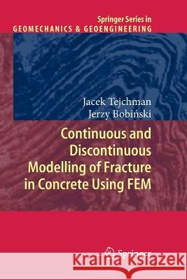 Continuous and Discontinuous Modelling of Fracture in Concrete Using FEM Jacek Tejchman, Jerzy Bobiński 9783642433634