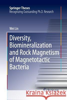 Diversity, Biomineralization and Rock Magnetism of Magnetotactic Bacteria Wei Lin 9783642433641 Springer