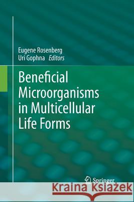 Beneficial Microorganisms in Multicellular Life Forms Eugene Rosenberg Uri Gophna 9783642433665