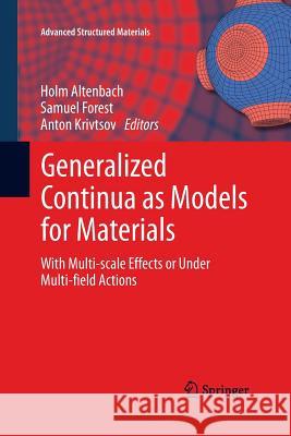 Generalized Continua as Models for Materials: With Multi-Scale Effects or Under Multi-Field Actions Altenbach, Holm 9783642433672