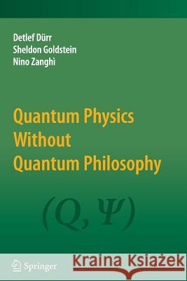 Quantum Physics Without Quantum Philosophy Detlef Durr Sheldon Goldstein Nino Zanghi 9783642433771 Springer
