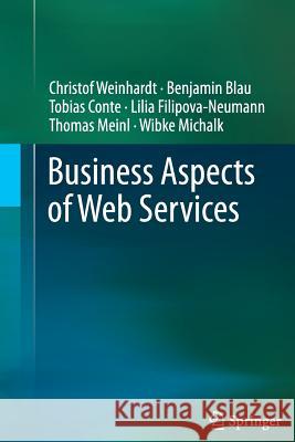 Business Aspects of Web Services Christof Weinhardt Benjamin Blau Tobias Conte 9783642433832