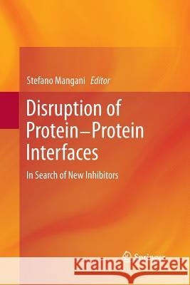 Disruption of Protein-Protein Interfaces: In Search of New Inhibitors Mangani, Stefano 9783642433894 Springer