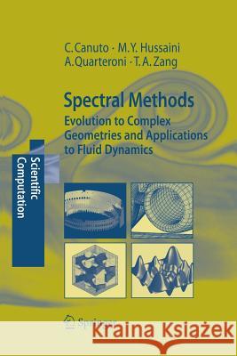 Spectral Methods: Evolution to Complex Geometries and Applications to Fluid Dynamics Canuto, Claudio 9783642433955 Springer