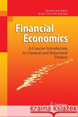 Financial Economics: A Concise Introduction to Classical and Behavioral Finance Thorsten Hens, Marc Oliver Rieger 9783642434143