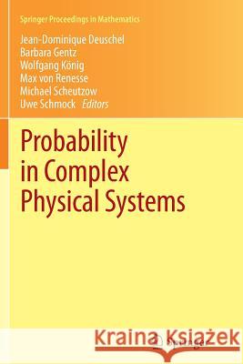 Probability in Complex Physical Systems: In Honour of Erwin Bolthausen and Jürgen Gärtner Deuschel, Jean-Dominique 9783642434228 Springer