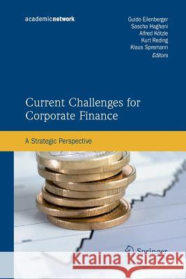 Current Challenges for Corporate Finance: A Strategic Perspective Eilenberger, Guido 9783642434242 Springer