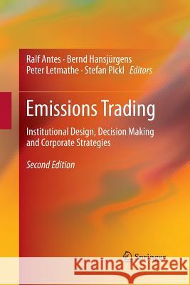 Emissions Trading: Institutional Design, Decision Making and Corporate Strategies Ralf Antes, Bernd Hansjürgens, Peter Letmathe, Stefan Pickl 9783642434273