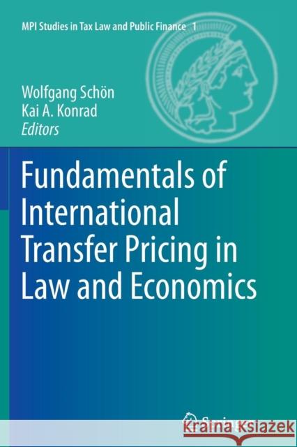 Fundamentals of International Transfer Pricing in Law and Economics Wolfgang Schon Kai A. Konrad 9783642434280 Springer