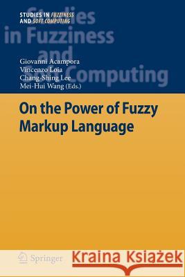 On the Power of Fuzzy Markup Language Giovanni Acampora Vincenzo Loia Chang-Shing Lee 9783642434310