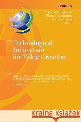 Technological Innovation for Value Creation: Third Ifip Wg 5.5/Socolnet Doctoral Conference on Computing, Electrical and Industrial Systems, Doceis 20 Camarinha-Matos, Luis M. 9783642434402