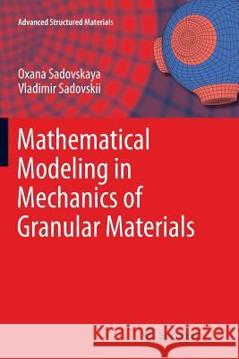 Mathematical Modeling in Mechanics of Granular Materials Oxana Sadovskaya, Vladimir Sadovskii, Holm Altenbach 9783642434440 Springer-Verlag Berlin and Heidelberg GmbH & 