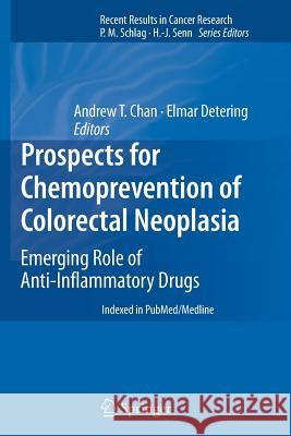 Prospects for Chemoprevention of Colorectal Neoplasia: Emerging Role of Anti-Inflammatory Drugs Chan, Andrew T. 9783642434471 Springer