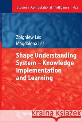 Shape Understanding System - Knowledge Implementation and Learning Zbigniew Les Magdalena Les 9783642434518 Springer