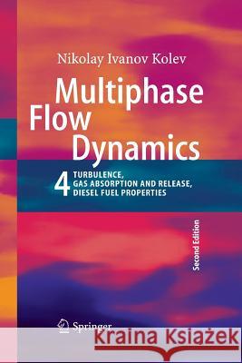 Multiphase Flow Dynamics 4: Turbulence, Gas Adsorption and Release, Diesel Fuel Properties Nikolay Ivanov Kolev 9783642434549 Springer-Verlag Berlin and Heidelberg GmbH & 
