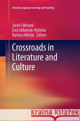 Crossroads in Literature and Culture Jacek Fabiszak Ewa Urbaniak-Rybicka Bartosz Wolski 9783642434624 Springer