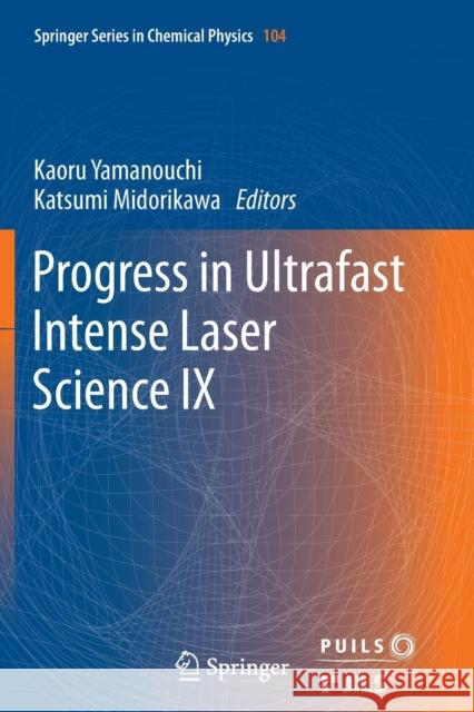 Progress in Ultrafast Intense Laser Science: Volume IX Yamanouchi, Kaoru 9783642434648