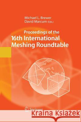 Proceedings of the 16th International Meshing Roundtable Michael L Brewer David Marcum  9783642434662 Springer
