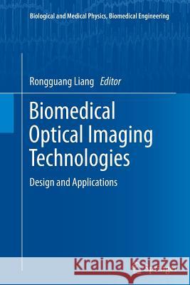 Biomedical Optical Imaging Technologies: Design and Applications Liang, Rongguang 9783642434716 Springer