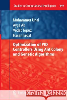 Optimization of PID Controllers Using Ant Colony and Genetic Algorithms Muhammet Ünal, Ayça Ak, Vedat Topuz, Hasan Erdal 9783642434778