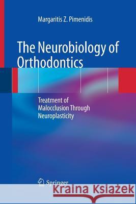 The Neurobiology of Orthodontics: Treatment of Malocclusion Through Neuroplasticity Pimenidis, Margaritis Z. 9783642434785 Springer