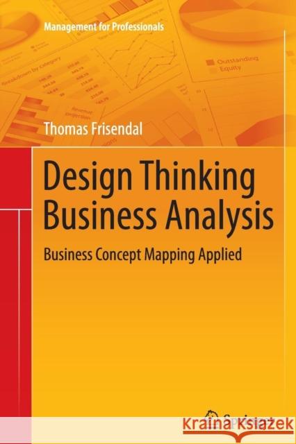 Design Thinking Business Analysis: Business Concept Mapping Applied Thomas Frisendal 9783642434822 Springer-Verlag Berlin and Heidelberg GmbH & 