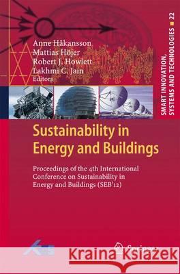 Sustainability in Energy and Buildings: Proceedings of the 4th International Conference in Sustainability in Energy and Buildings (Seb´12) Hakansson, Anne 9783642434914 Springer