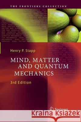 Mind, Matter and Quantum Mechanics Henry P. Stapp 9783642434983