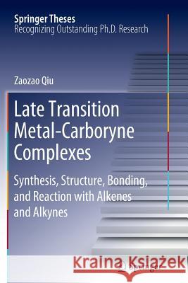 Late Transition Metal-Carboryne Complexes: Synthesis, Structure, Bonding, and Reaction with Alkenes and Alkynes Zaozao Qiu 9783642435027 Springer-Verlag Berlin and Heidelberg GmbH & 