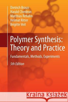 Polymer Synthesis: Theory and Practice: Fundamentals, Methods, Experiments Dietrich Braun, Harald Cherdron, Matthias Rehahn, Helmut Ritter, Brigitte Voit 9783642435058