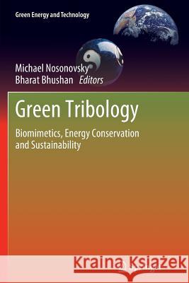 Green Tribology: Biomimetics, Energy Conservation and Sustainability Nosonovsky, Michael 9783642435256 Springer