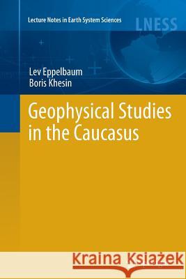 Geophysical Studies in the Caucasus Lev Eppelbaum Boris Khesin 9783642435294
