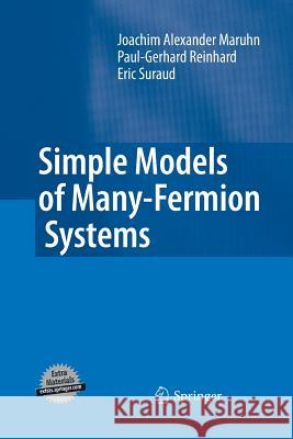 Simple Models of Many-Fermion Systems Joachim Alexander Maruhn, Paul-Gerhard Reinhard, Eric Suraud 9783642435300