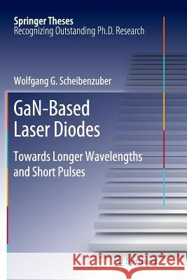 Gan-Based Laser Diodes: Towards Longer Wavelengths and Short Pulses Scheibenzuber, Wolfgang G. 9783642435485 Springer